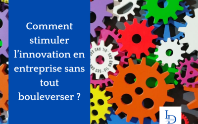 Comment stimuler l’innovation en entreprise sans tout bouleverser ?