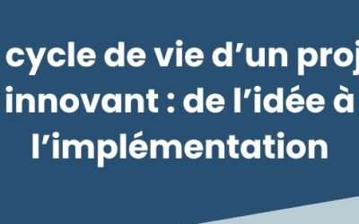 Le cycle de vie d’un projet innovant : de l’idée à l’implémentation