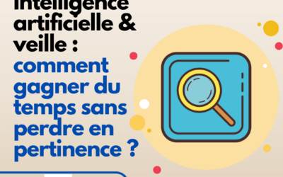 Intelligence artificielle et veille : comment gagner du temps sans perdre en pertinence ?
